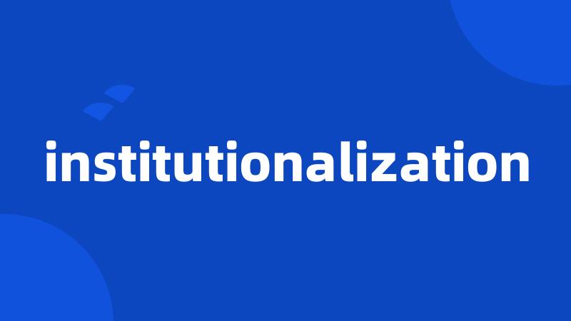 institutionalization