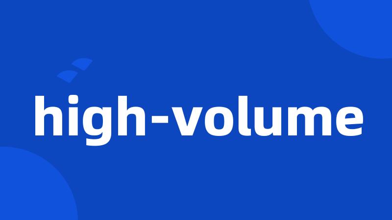 high-volume
