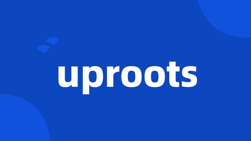 uproots