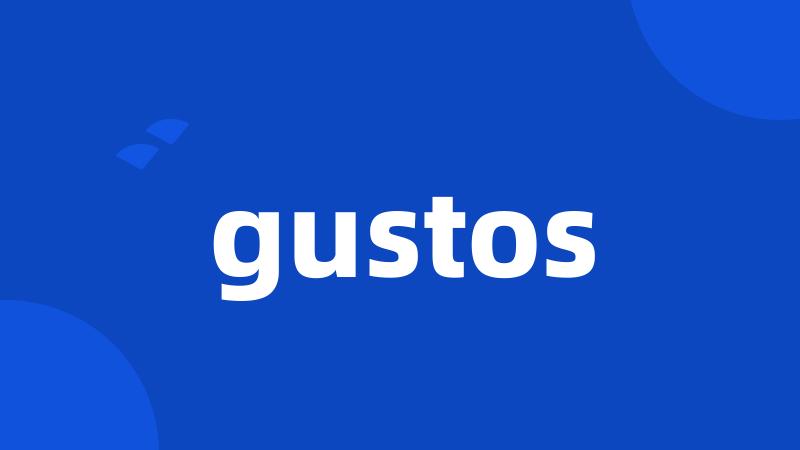 gustos