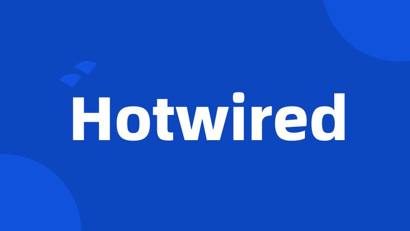 Hotwired