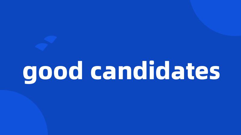 good candidates