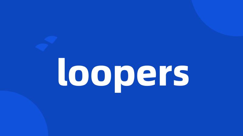 loopers