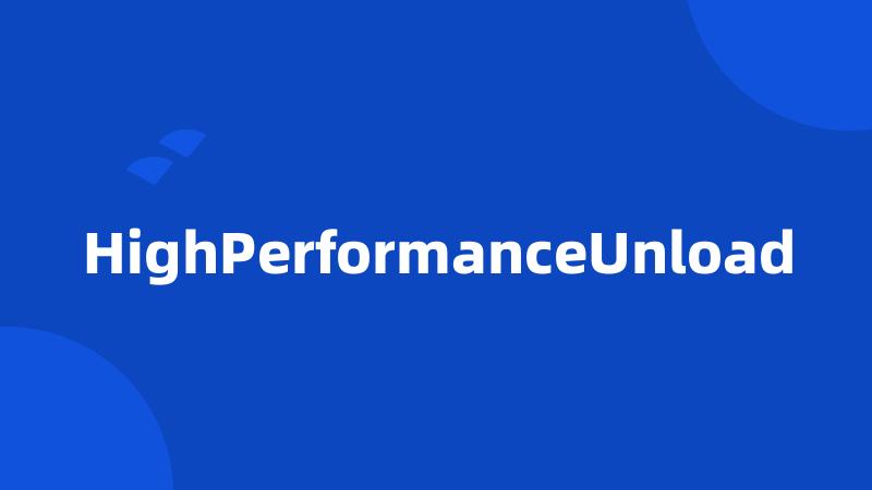 HighPerformanceUnload