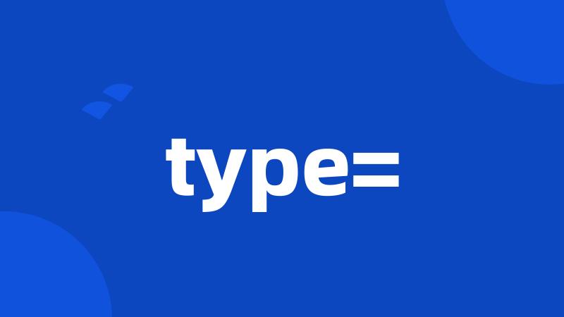 type=