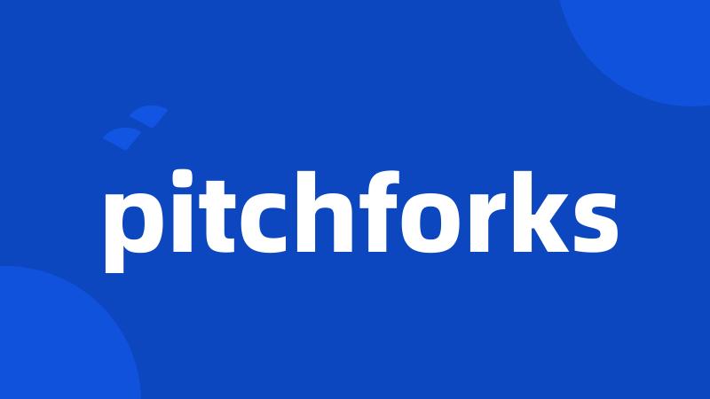 pitchforks