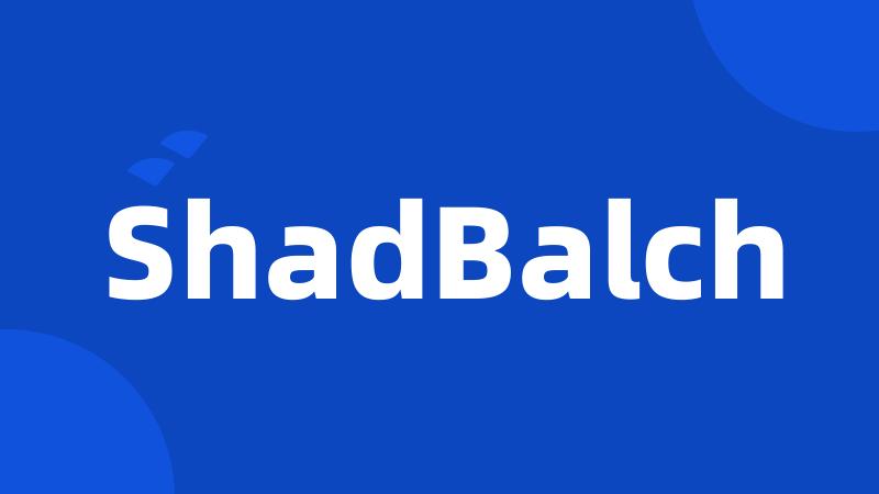 ShadBalch