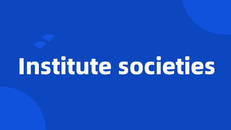Institute societies