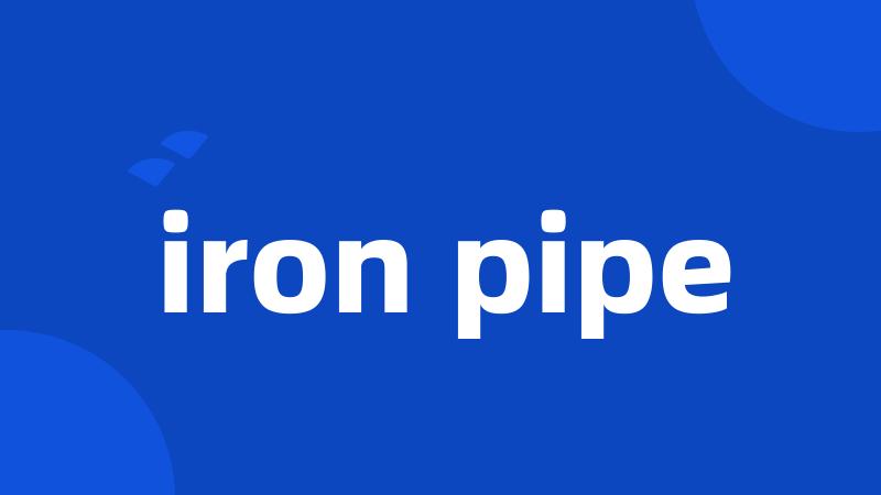 iron pipe