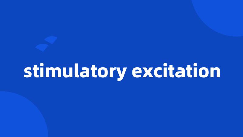 stimulatory excitation