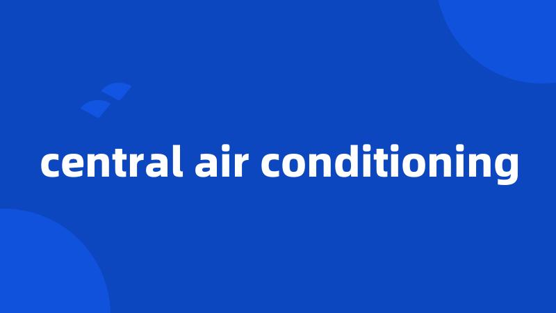 central air conditioning