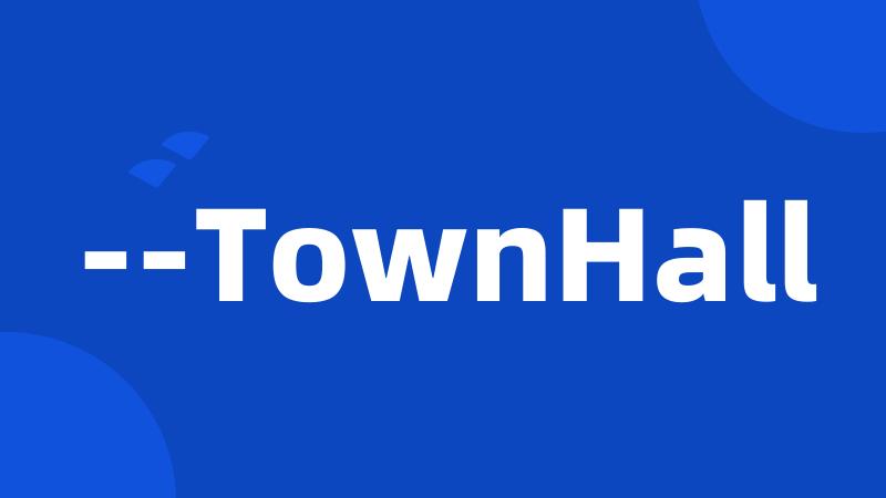 --TownHall