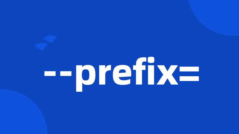 --prefix=