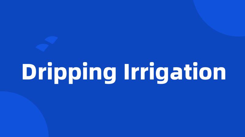 Dripping Irrigation