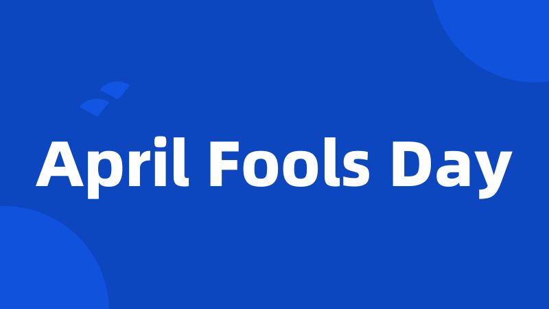 April Fools Day