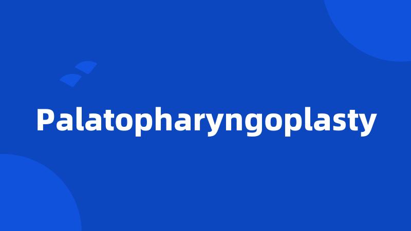 Palatopharyngoplasty
