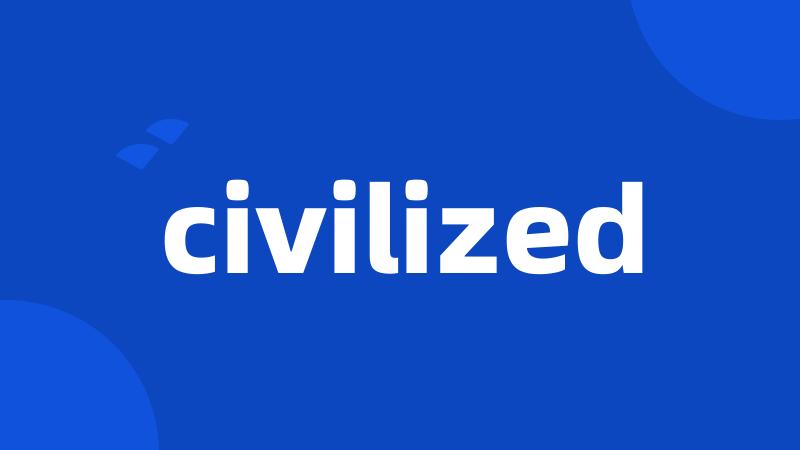 civilized