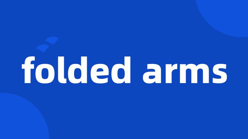 folded arms