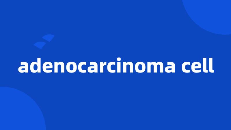 adenocarcinoma cell