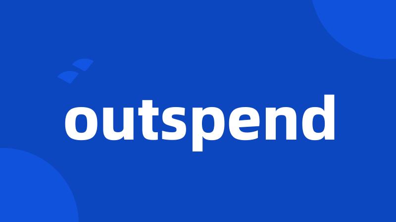 outspend