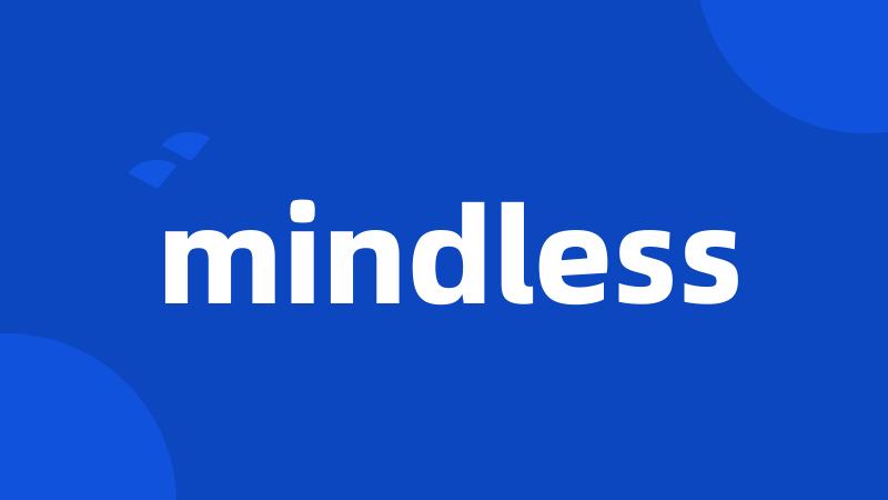 mindless