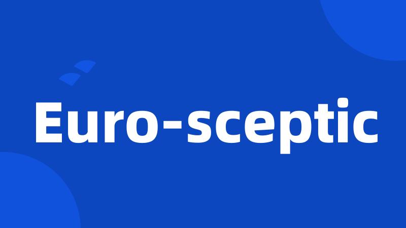 Euro-sceptic
