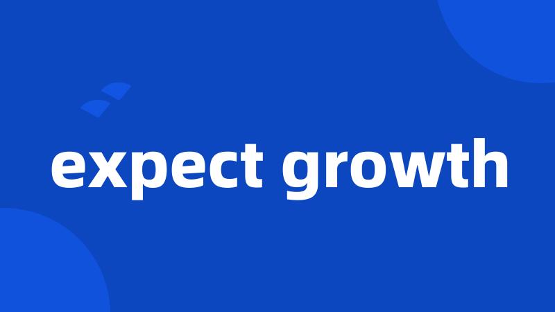 expect growth