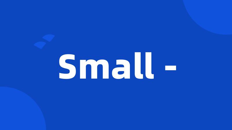 Small -