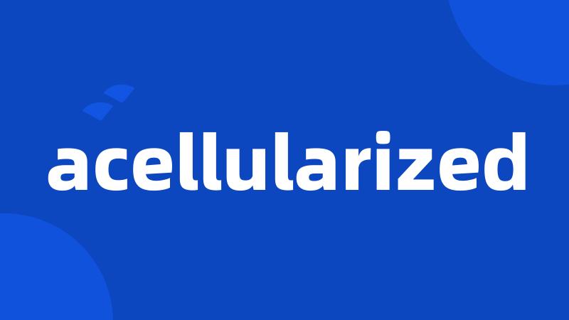 acellularized