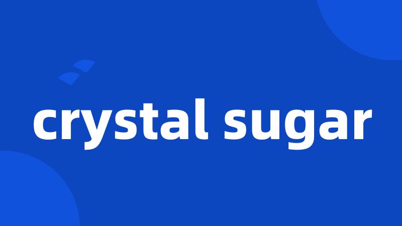 crystal sugar