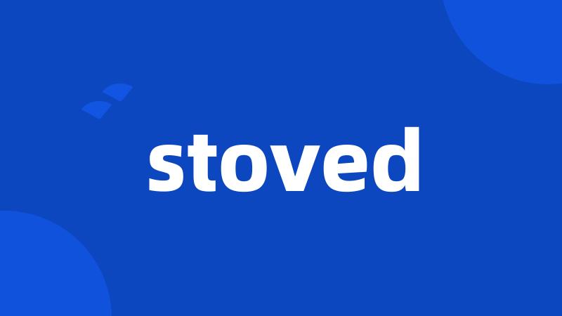 stoved