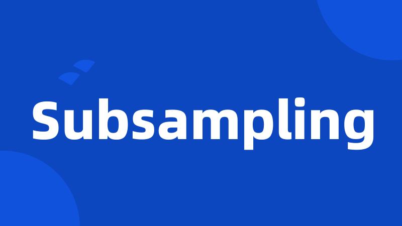 Subsampling