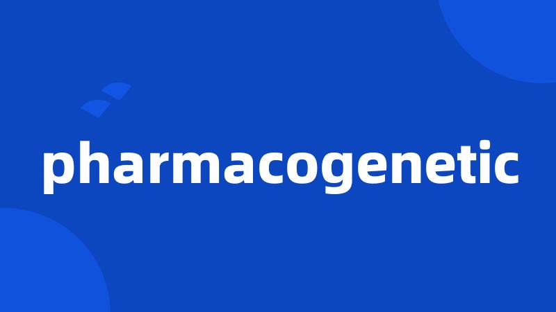 pharmacogenetic