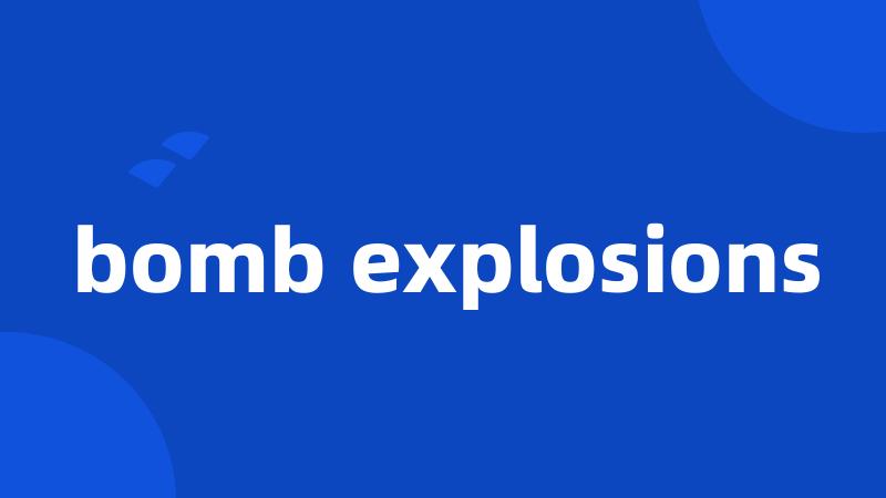 bomb explosions