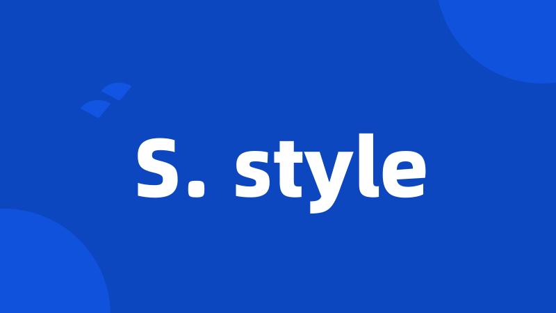 S. style