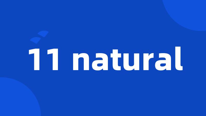 11 natural