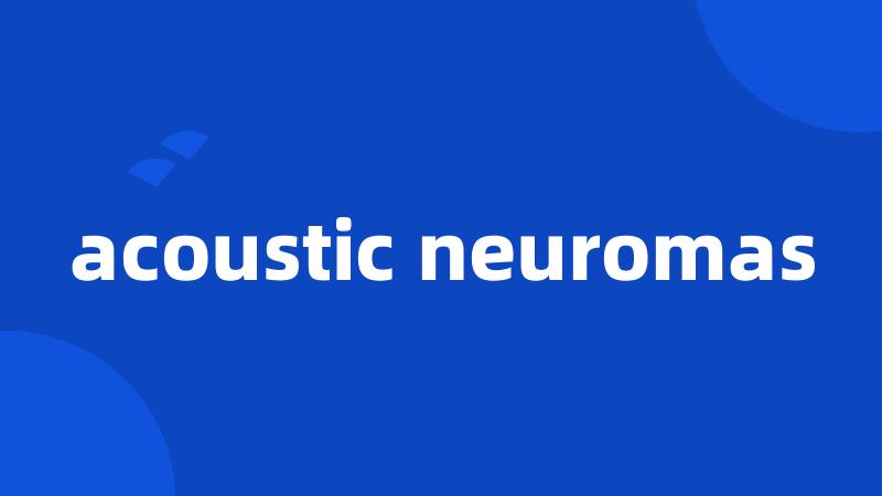 acoustic neuromas