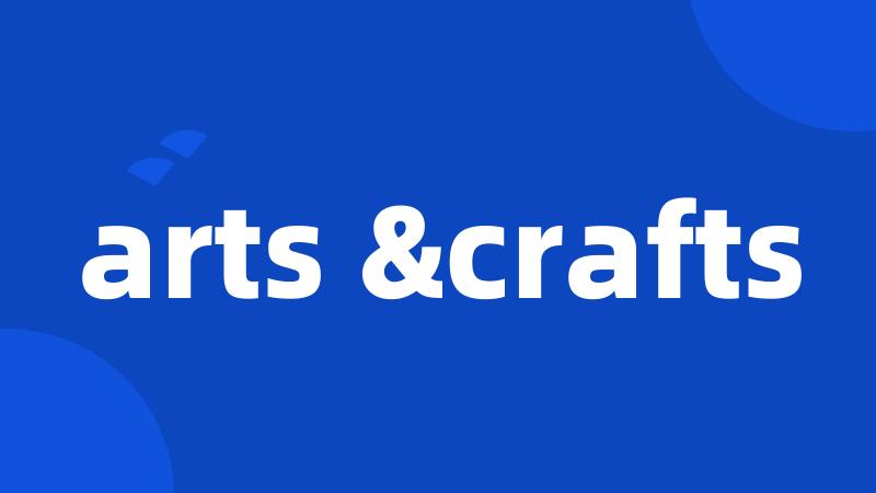 arts &crafts