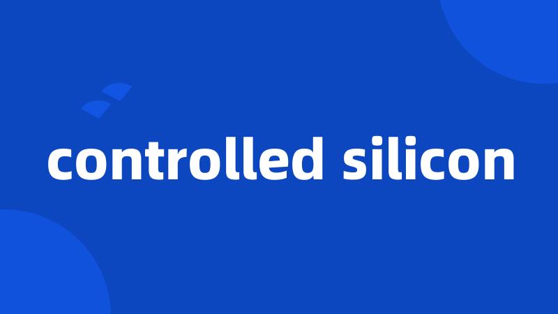 controlled silicon