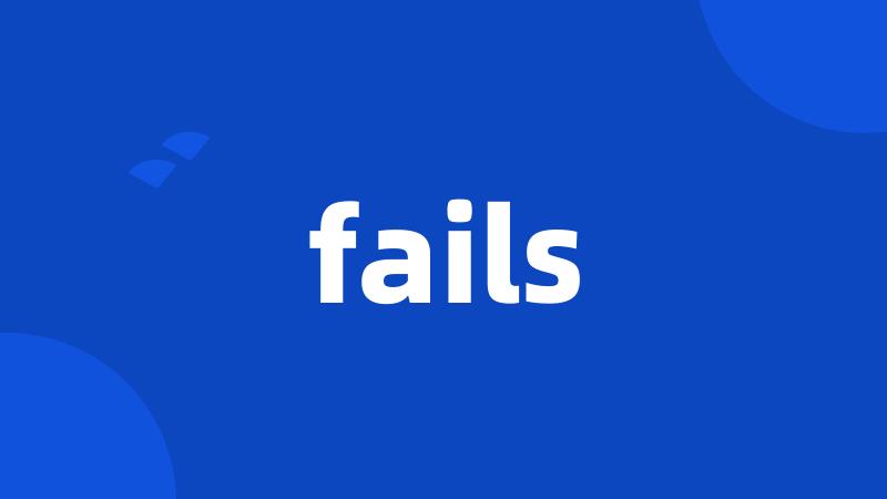 fails