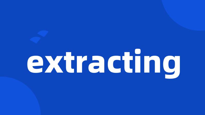 extracting