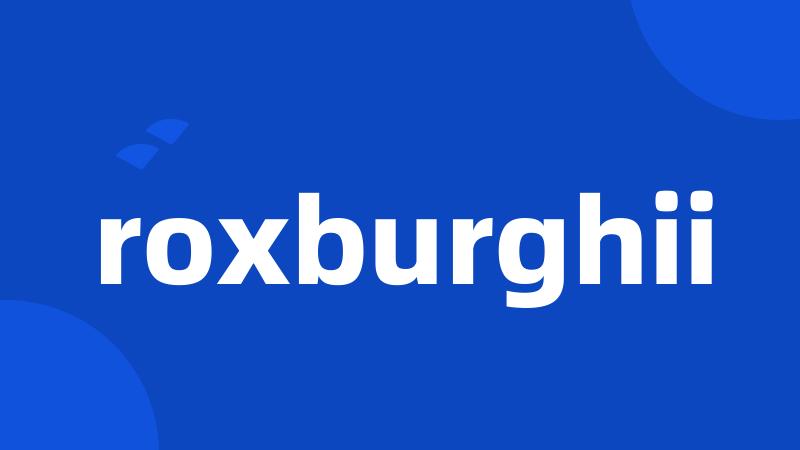 roxburghii