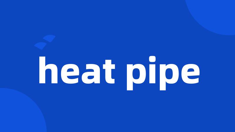 heat pipe