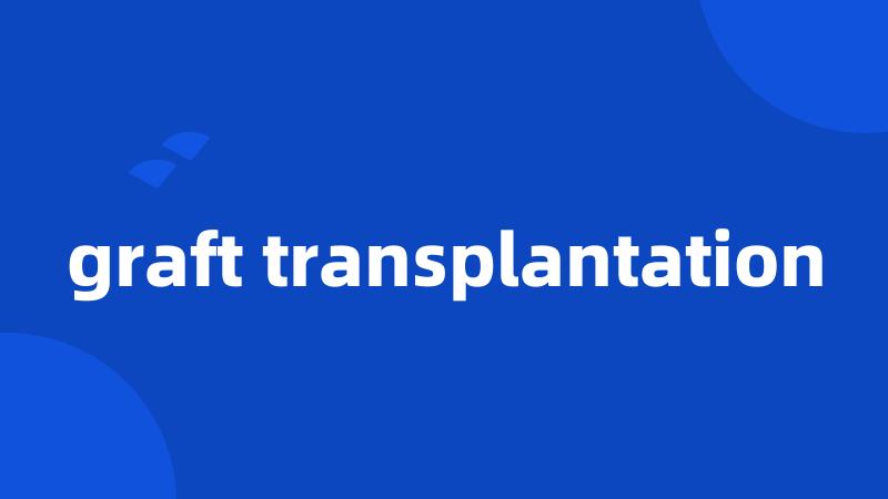 graft transplantation