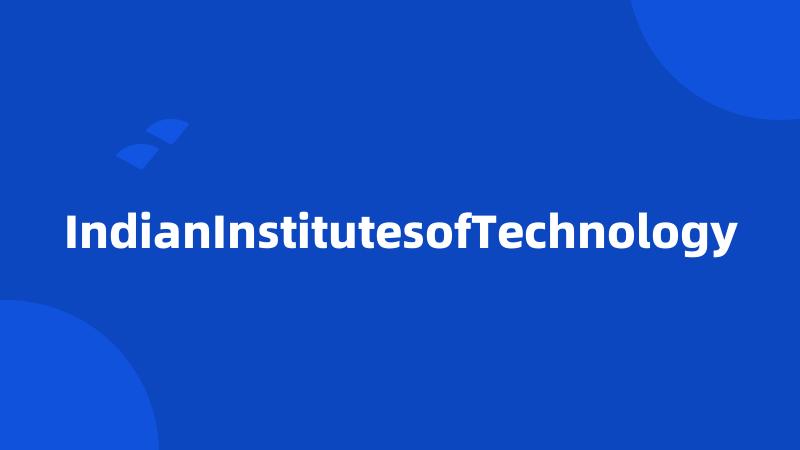 IndianInstitutesofTechnology