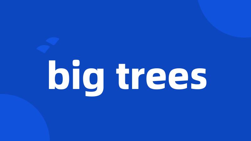 big trees