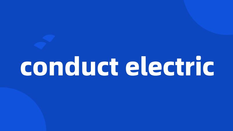 conduct electric