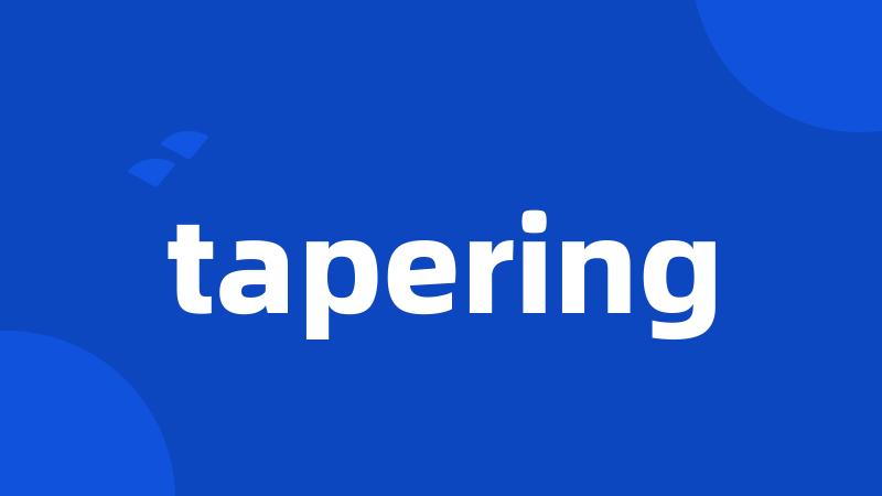tapering