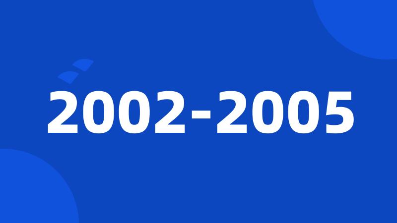 2002-2005