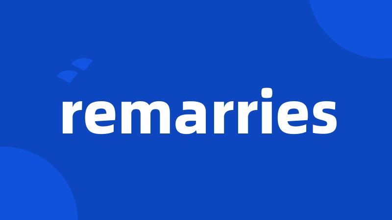 remarries